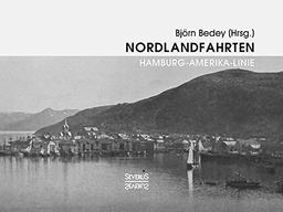 Nordlandfahrten – Kreuzfahrt durch die Geschichte Nordeuropas: Ein historischer Bildband über die Hamburg-Amerika-Linie