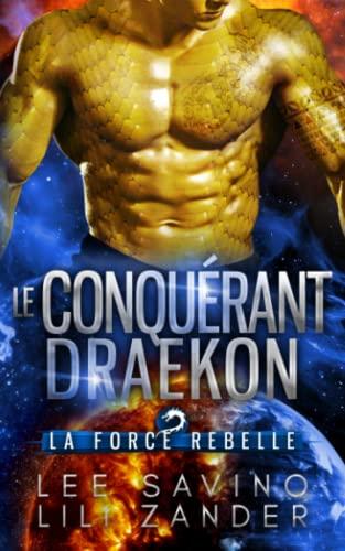 Le Conquérant draekon: Une romance de science-fiction avec métamorphes dragons (La Force rebelle)