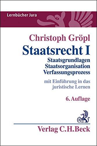 Staatsrecht I: Staatsgrundlagen, Staatsorganisation, Verfassungsprozess