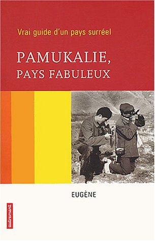 Pamukalie, pays fabuleux : vrai guide d'un pays surréel