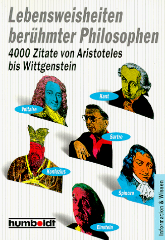 Lebensweisheiten berühmter Philosophen: 4000 Zitate von Aristoteles bis Wittgenstein.