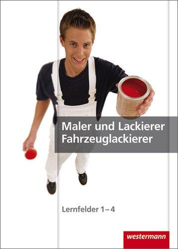 Maler und Lackierer / Fahrzeuglackierer: Lernfelder 1-4: Schülerbuch, 2. Auflage, 2009