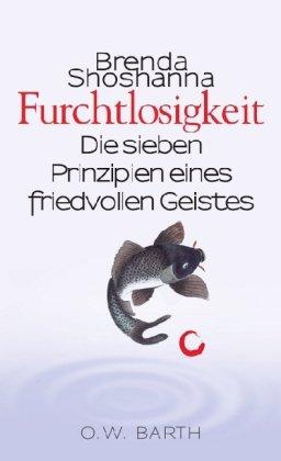 Furchtlosigkeit: Die sieben Prinzipien eines friedvollen Geistes