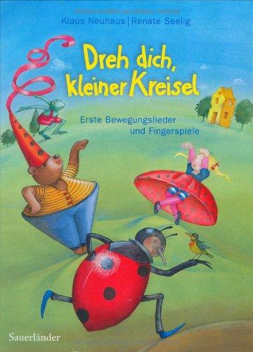 Dreh dich, kleiner Kreisel: Erste Bewegungslieder und Fingerspiele