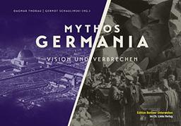 Mythos Germania: Vision und Verbrechen (Edition Berliner Unterwelten im Ch. Links Verlag)