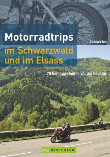 Motorradtrips im Schwarzwald und im Elsass: 20 Halbtagestouren vor der Haustür