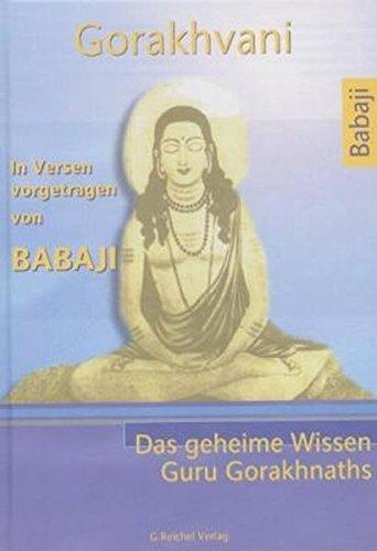 Gorakhvani. Das geheime Wissen Guru Gorakhnaths. (In Versen vorgetragen von Babaji)