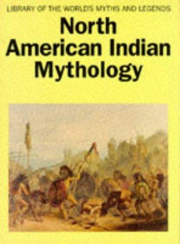 North American Indian Mythology (Library of the World's Myths & Legends)