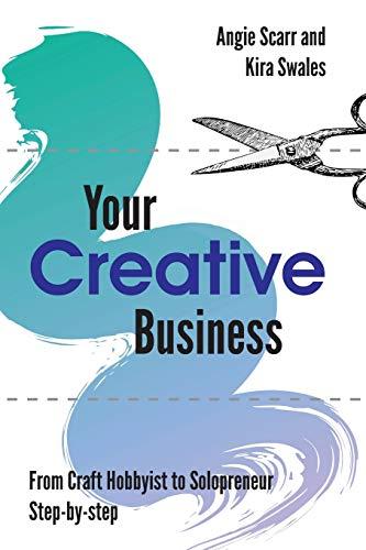 Your Creative Business: from craft hobbyist to solopreneur, step-by-step