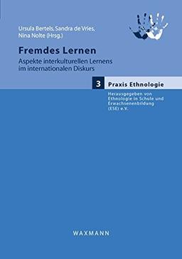 Fremdes Lernen: Aspekte interkulturellen Lernens im internationalen Diskurs (Praxis Ethnologie)