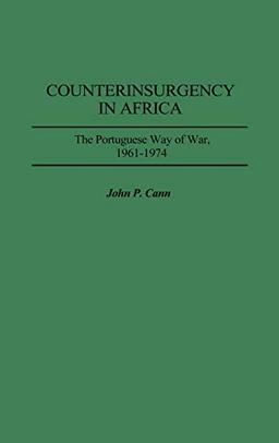 Counterinsurgency in Africa: The Portuguese Way of War, 1961-1974 (Contributions in Military Studies)