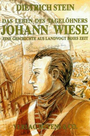 Das Leben des Tagelöhners Johann Wiese