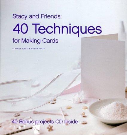 Stacy and Friends: 40 Techniques for Making Cards [With CDROM]