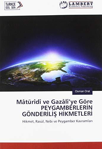 Mâtürîdî ve Gazâlî'ye Göre PEYGAMBERLERIN GÖNDERILIS HIKMETLERI: Hikmet, Rasül, Nebi ve Peygamber Kavramlari