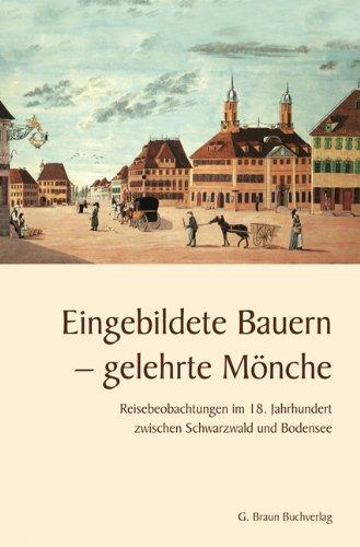 Eingebildete Bauern - gelehrte Mönche: Reisebeobachtungen im 18. Jahrhundert zwischen Schwarzwald und Bodensee