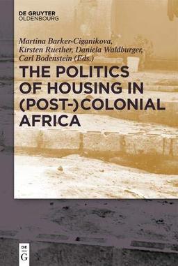 The Politics of Housing in (Post-)Colonial Africa: Accommodating workers and urban residents