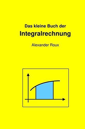 Das kleine Buch der Integralrechnung