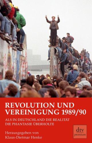 Revolution und Vereinigung 1989/90: Als in Deutschland die Realität die Phantasie überholte