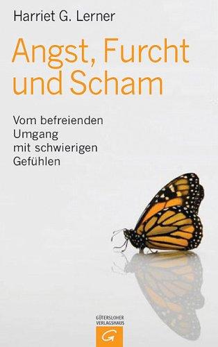 Angst, Furcht und Scham. Vom befreienden Umgang mit schwierigen Gefühlen