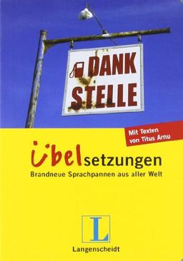 Langenscheidt Dankstelle - Übelsetzungen: Brandneue Sprachpannen aus aller Welt (Langenscheidt Übelsetzungen)