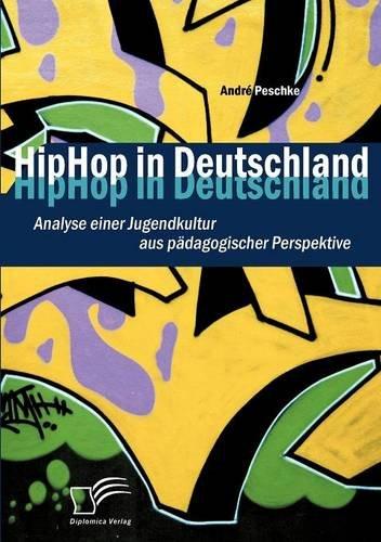 HipHop in Deutschland: Analyse einer Jugendkultur aus pädagogischer Perspektive