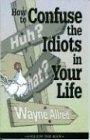 How to Confuse the Idiots in Your Life (Truth about Life Humor Books)