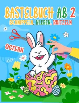 Basteln ab 2 Jahre: Mein Ostern Bastelbuch – Bunte Bastelvorlagen zum Schnippeln, Kleben und Kritzeln!