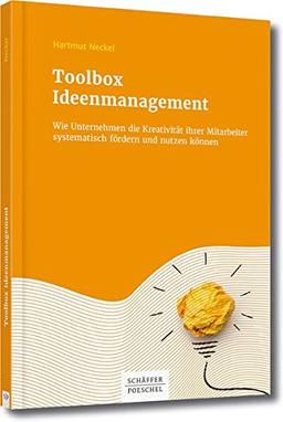 Toolbox Ideenmanagement: Wie Unternehmen die Kreativität ihrer Mitarbeiter systematisch fördern und nutzen können