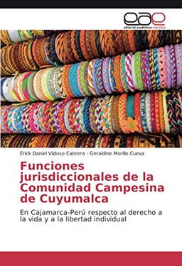 Funciones jurisdiccionales de la Comunidad Campesina de Cuyumalca: En Cajamarca-Perú respecto al derecho a la vida y a la libertad individual