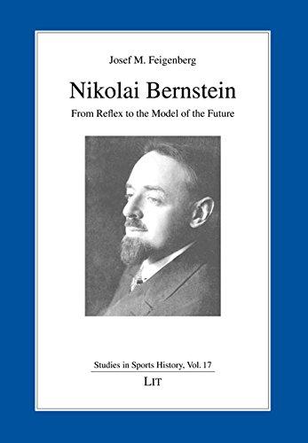 Nikolai Bernstein - from Reflex to the Model of the Future (Studien Zur Geschichte Des Sports)