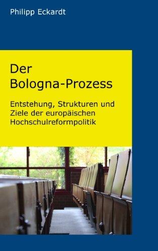 Der Bologna-Prozess. Entstehung, Strukturen und Ziele der europäischen Hochschulreformpolitik