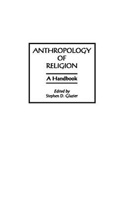 Anthropology of Religion: A Handbook