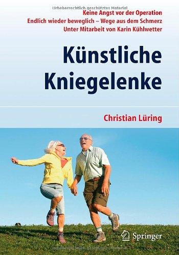 Künstliche Kniegelenke: Wege aus dem Schmerz: Keine Angst vor der Operation. Endlich wieder beweglich - Wege aus dem Schmerz