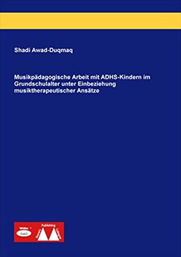 Musikpädagogische Arbeit mit ADHS-Kindern im Grundschulalter unter Einbeziehung musiktherapeutischer Ansätze