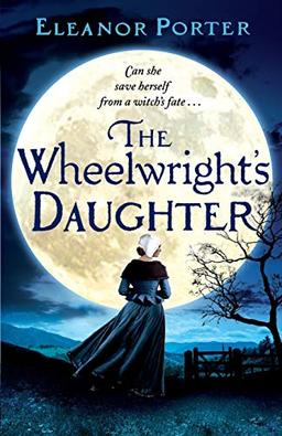 The Wheelwright's Daughter: A historical tale of witchcraft, love and superstition