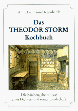 Das Theodor-Storm-Kochbuch: Die Küchengeheimnisse eines Dichters und seiner Landschaft