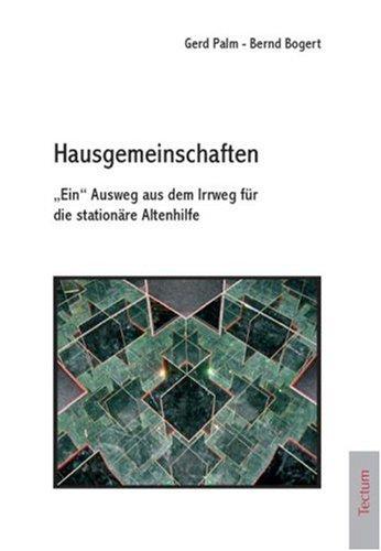 Hausgemeinschaften. "Ein" Ausweg aus dem Irrweg für die stationäre Altenhilfe