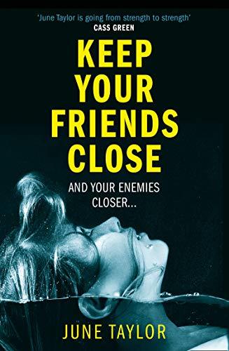 Keep Your Friends Close: A Gripping Psychological Thriller Full of Shocking Twists You Won't See Coming