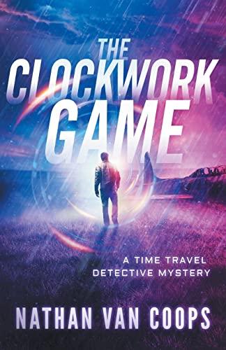 The Clockwork Game: A Time Travel Detective Mystery (Paradox P.I., Band 3)