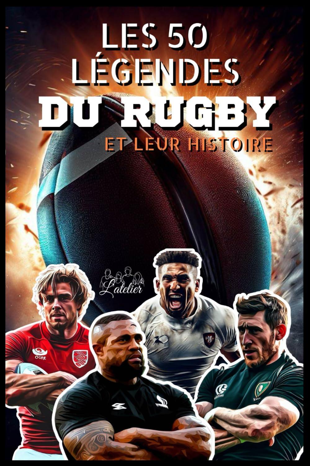 Les 50 légendes du Rugby et leur histoire (La série des 50 légendes du sport)