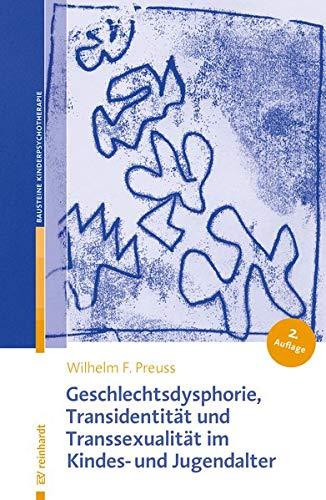 Geschlechtsdysphorie, Transidentität und Transsexualität im Kindes- und Jugendalter: Diagnostik, Psychotherapie und Indikationsstellungen für die ... der Kinder- und Jugendlichenpsychotherapie)