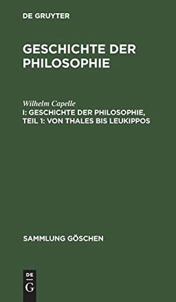 Geschichte der Philosophie, Teil 1: Von Thales bis Leukippos (Sammlung Göschen, 857, Band 857)