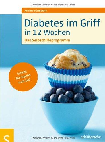 Diabetes im Griff in 12 Wochen: Das Selbsthilfeprogramm. Schritt für Schritt zum Ziel