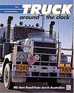 Truck around the clock. Mit dem Road- Train durch Australien