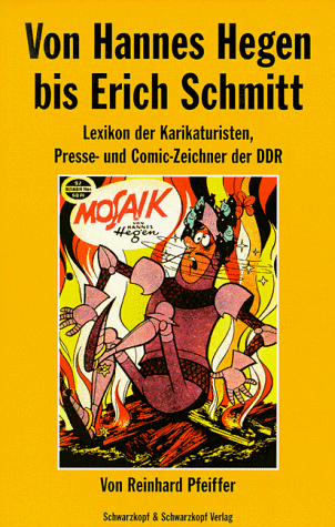 Von Hannes Hegen bis Erich Schmitt. Lexikon der Karikaturisten, Presse- und Comic-Zeichner der DDR