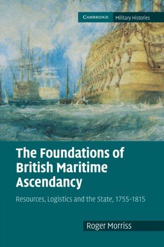 The Foundations of British Maritime Ascendancy: Resources, Logistics and the State, 1755 1815 (Cambridge Military Histories)