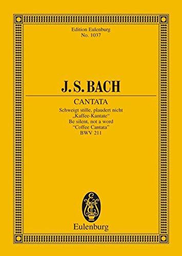 Kantate Nr. 211 (Kaffee-Kantate): Schweigt stille, plaudert nicht. BWV 211. 3 Solostimmen und Kammerorchester. Studienpartitur. (Eulenburg Studienpartituren)