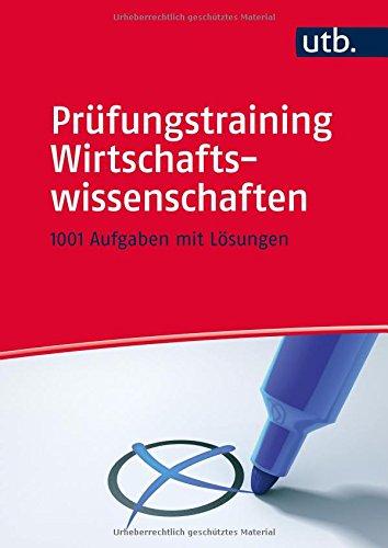 Prüfungstraining Wirtschaftswissenschaften: 1001 Aufgaben mit Lösungen