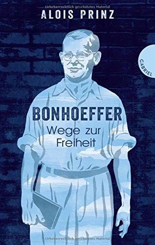 Bonhoeffer: Wege zur Freiheit