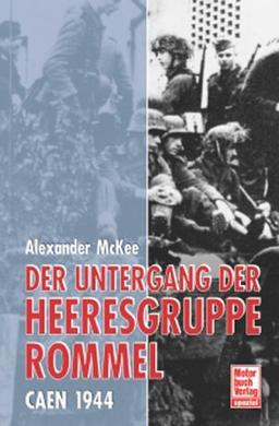 Der Untergang der Heeresgruppe Rommel: Caen 1944